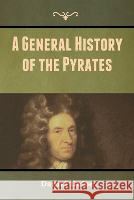 A General History of the Pyrates Daniel Defoe 9781647999254 Bibliotech Press