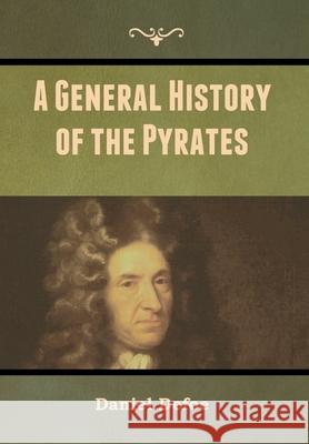 A General History of the Pyrates Daniel Defoe 9781647999261 Bibliotech Press