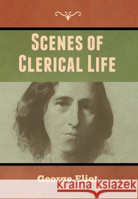 Scenes of Clerical Life George Eliot 9781647999322