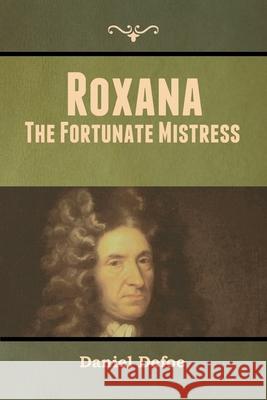 Roxana: The Fortunate Mistress Daniel Defoe 9781647999377 Bibliotech Press