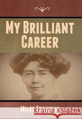 My Brilliant Career Miles Franklin 9781647999483 Bibliotech Press