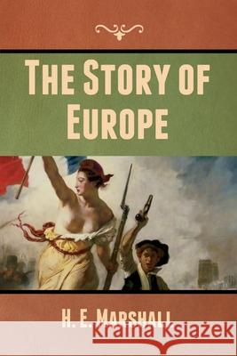 The Story of Europe H. E. Marshall 9781647999490 Bibliotech Press