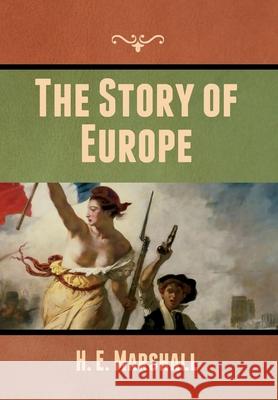 The Story of Europe H. E. Marshall 9781647999506 Bibliotech Press