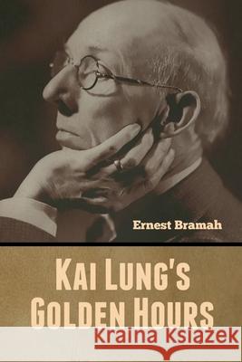 Kai Lung's Golden Hours Ernest Bramah 9781647999599