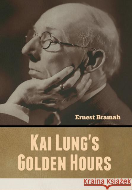 Kai Lung's Golden Hours Ernest Bramah 9781647999605