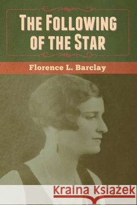 The Following of the Star Florence L. Barclay 9781647999636 Bibliotech Press