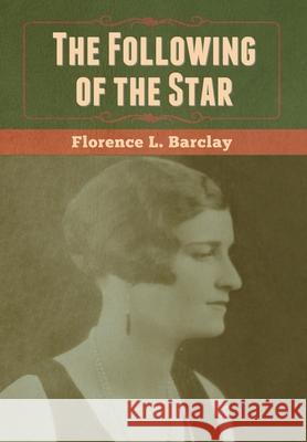 The Following of the Star Florence L. Barclay 9781647999643 Bibliotech Press