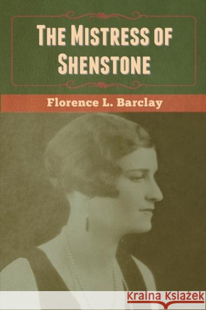 The Mistress of Shenstone Florence L Barclay 9781647999650 Bibliotech Press