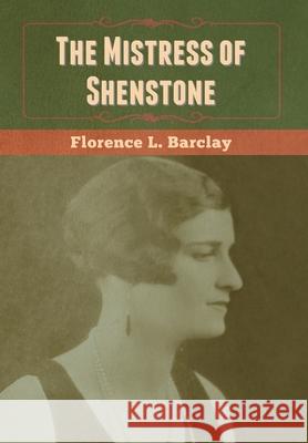 The Mistress of Shenstone Florence L Barclay 9781647999667 Bibliotech Press