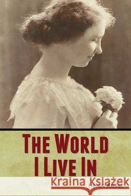 The World I Live In Helen Keller 9781647999810 Bibliotech Press