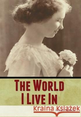 The World I Live In Helen Keller 9781647999827 Bibliotech Press