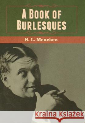 A Book of Burlesques Professor H L Mencken 9781647999841 Bibliotech Press