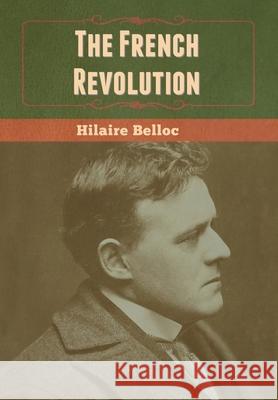 The French Revolution Hilaire Belloc 9781647999902