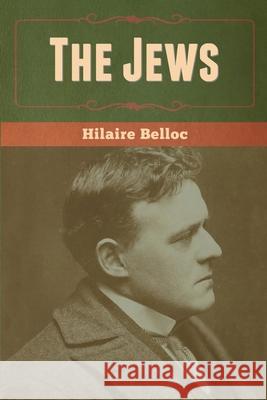 The Jews Hilaire Belloc 9781647999919 Bibliotech Press