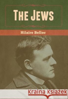 The Jews Hilaire Belloc 9781647999926 Bibliotech Press