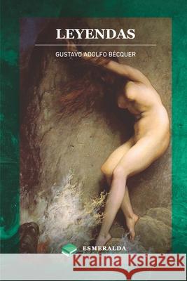 Leyendas: Anotado Esmeralda Publishing Gustavo Adolfo B 9781648000218