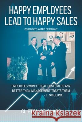 Happy Employees Lead to Happy Sales Clifton Reichard 9781648010101