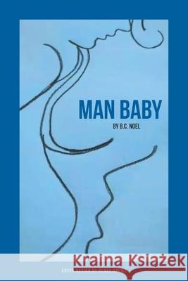 Man Baby B C Noel 9781648010651 Newman Springs Publishing, Inc.