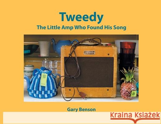 Tweedy: The Little Amp Who Found His Song Gary Benson 9781648011634 Newman Springs Publishing, Inc.