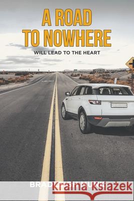 A Road to Nowhere: (Will Lead to the Heart) Bradleigh Munk 9781648011900