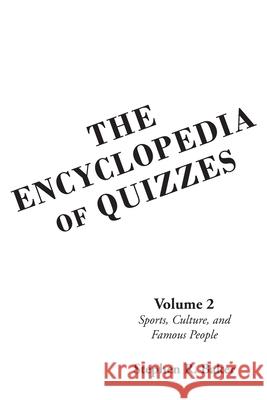 The Encyclopedia of Quizzes: Volume 2: Sports, Culture, and Famous People Stephen R Baker 9781648012020