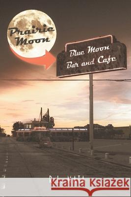 Prairie Moon: Blue Moon Bar and Café R L Mata 9781648012563 Newman Springs Publishing, Inc.