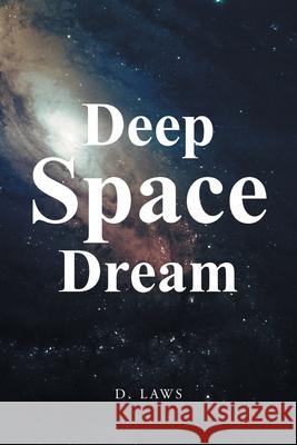 Deep Space Dream D Laws 9781648014598 Newman Springs Publishing, Inc.