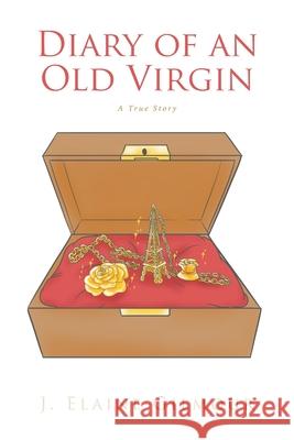 Diary of an Old Virgin: A True Story J. Elaine Gilmour 9781648015373 Newman Springs Publishing, Inc.