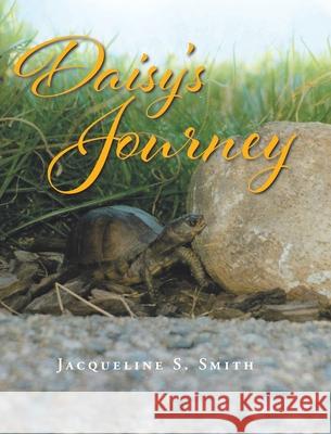 Daisy's Journey Jacqueline S Smith 9781648015984 Newman Springs Publishing, Inc.