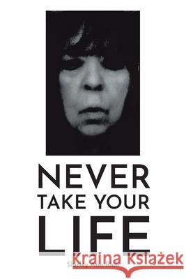 Never Take Your Life Shirley Ann Rich 9781648016318 Newman Springs Publishing, Inc.