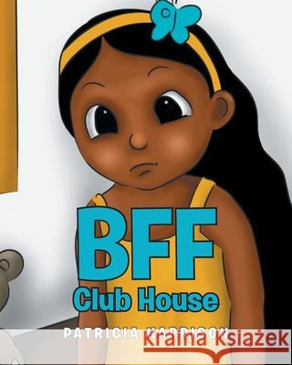 BFF Club House Patricia Harrison 9781648016769 Newman Springs Publishing, Inc.