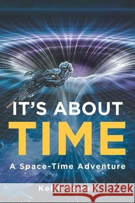 It's About Time: A Space-Time Adventure Keith Towell 9781648016783 Newman Springs Publishing, Inc.