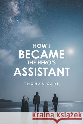 How I Became the Hero's Assistant Thomas Karl 9781648016936