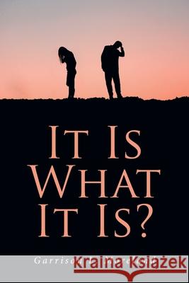 It Is What It Is? Garrison L Moreland 9781648017223 Newman Springs Publishing, Inc.