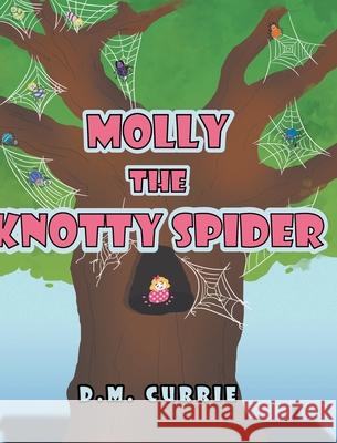 Molly the Knotty Spider D. M. Currie 9781648017957 Newman Springs Publishing, Inc.