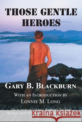 Those Gentle Heroes Gary B Blackburn 9781648018886