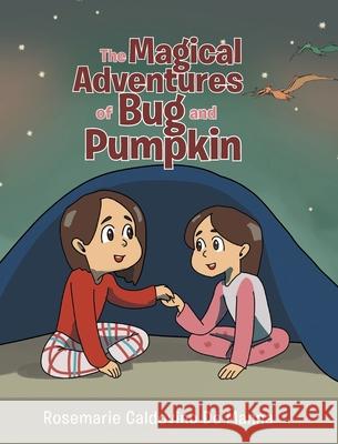 The Magical Adventures of Bug and Pumpkin Rosemarie Caldovino de Manna 9781648019890 Newman Springs Publishing, Inc.