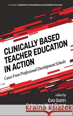 Clinically Based Teacher Education in Action: Cases from Professional Development Schools (hc) Eva Garin Rebecca Wes 9781648020025 Information Age Publishing