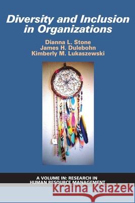 Diversity and Inclusion in Organizations Dianna L. Stone James H. Dulebohn Kimberly M. Lukaszewski 9781648020049 Information Age Publishing