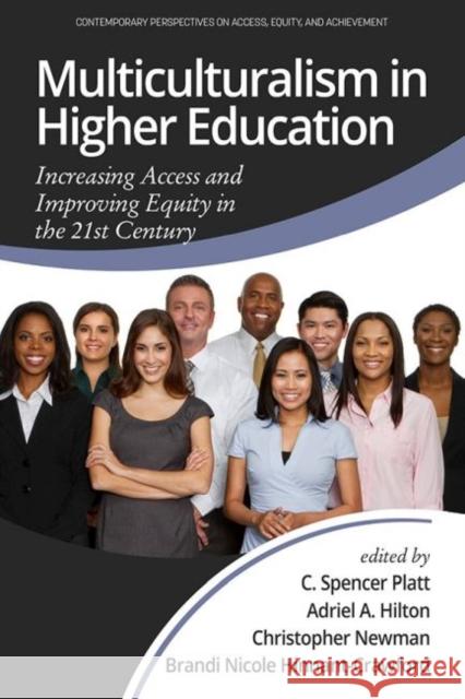 Multiculturalism in Higher Education: Increasing Access and Improving Equity in the 21st Century C. Spencer Platt Adriel A. Hilton Christopher Newman 9781648020070 Information Age Publishing