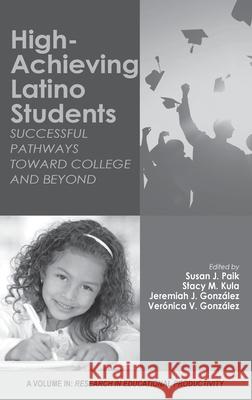 High-Achieving Latino Students: Successful Pathways Toward College and Beyond (hc) Susan J Paik Stacy M Kula Jeremiah J Gonzalez 9781648020117