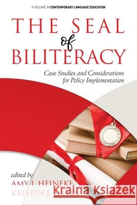 The Seal of Biliteracy: Case Studies and Considerations for Policy Implementation Amy J. Heineke Kristin J. Davin 9781648020223
