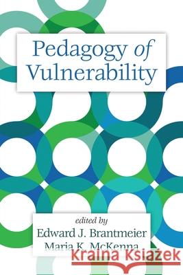 Pedagogy of Vulnerability Edward J Brantmeier Maria K McKenna  9781648020254 Information Age Publishing