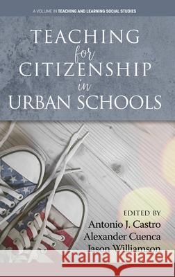 Teaching for Citizenship in Urban Schools (hc) Antonio J. Castro Alexander Cuenca Jason Williamson 9781648020353 Information Age Publishing