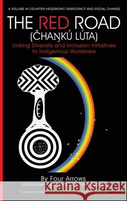 The Red Road (Čhaŋkú Lúta): Linking Diversity and Inclusion Initiatives to Indigenous Worldview (hc) Jacobs, Donald Trent 9781648020803