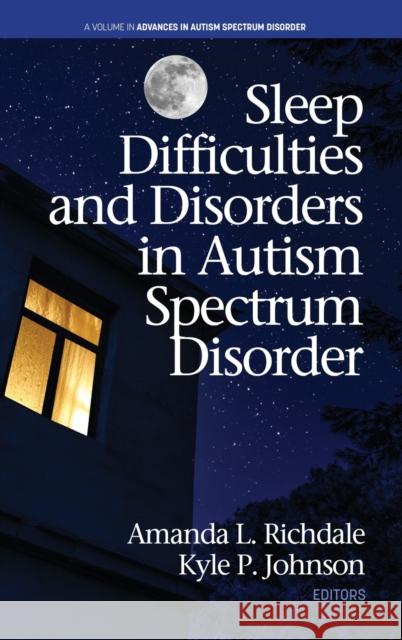 Sleep Difficulties and Disorders in Autism Spectrum Disorder (hc) Amanda L Richdale, Kyle P Johnson 9781648020957 Information Age Publishing