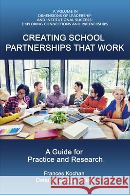 Creating School Partnerships that Work: A Guide for Practice and Research Frances Kochan, Dana M Griggs 9781648021190