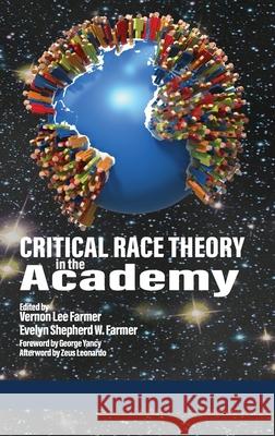 Critical Race Theory in the Academy (hc) Vernon Lee Farmer, Evelyn Shepherd W Farmer 9781648021329 Information Age Publishing