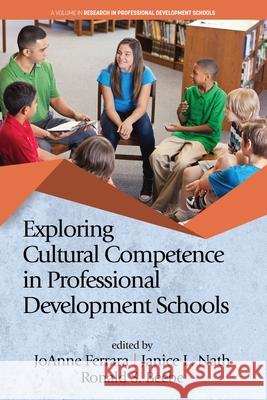 Exploring Cultural Competence in Professional Development Schools JoAnne Ferrara Janice L. Nath Ronald S. Beebe 9781648021343 Information Age Publishing