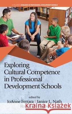 Exploring Cultural Competence in Professional Development Schools (hc) JoAnne Ferrara Janice L. Nath Beebe S. Ronald 9781648021350 Information Age Publishing
